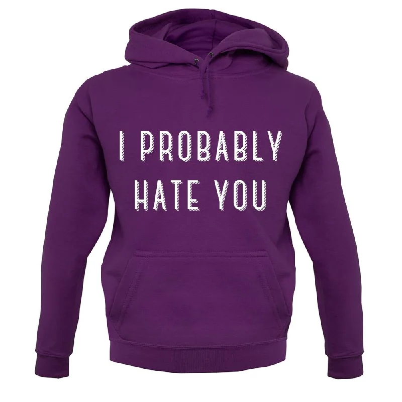 i-probably-hate-you-unisex-hoodie