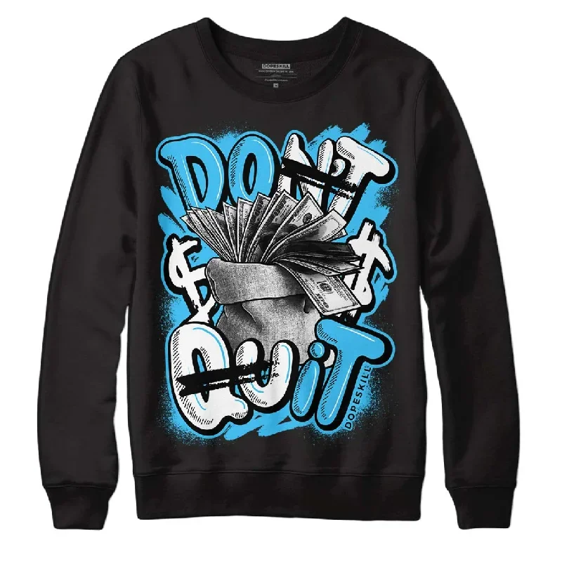 University Blue 13s DopeSkill Sweatshirt Don't Quit Graphic